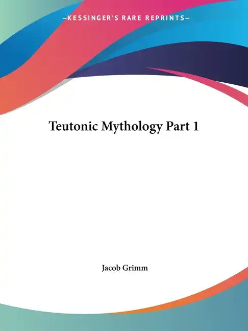 Teutonic Mythology Part 1 - Paperback