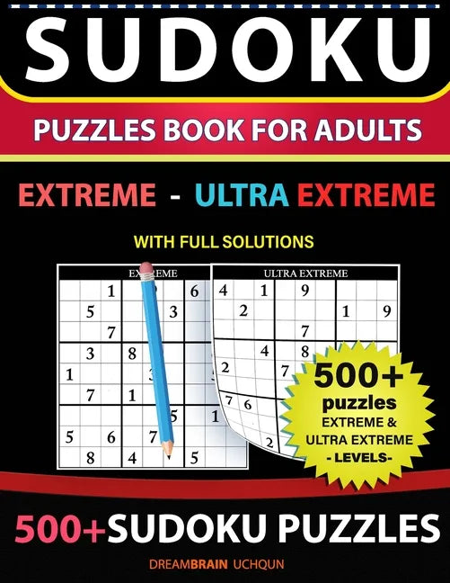 Sudoku Puzzles book for adults 500+ puzzles with full Solutions - Extreme, Ultra Extreme: 2 levels - EXTREME, ULTRA EXTREME Sudoku puzzles book - Paperback