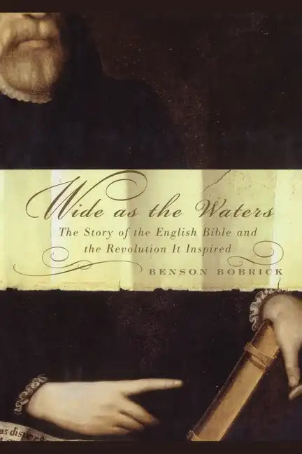 Wide as the Waters: The Story of the English Bible and the Revolution - Paperback