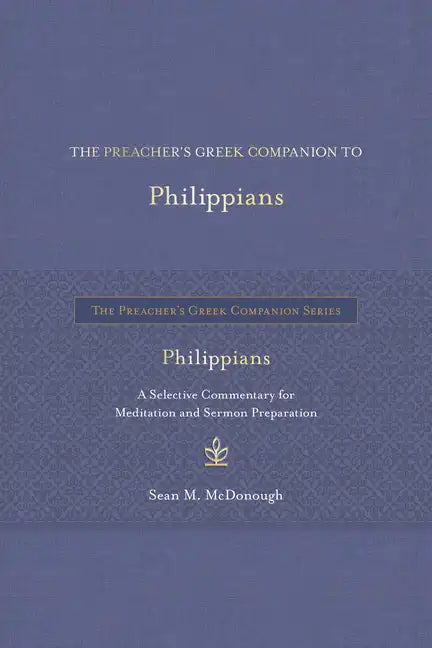 The Preacher's Greek Companion to Philippians: A Selective Commentary for Meditation and Sermon Preparation - Hardcover