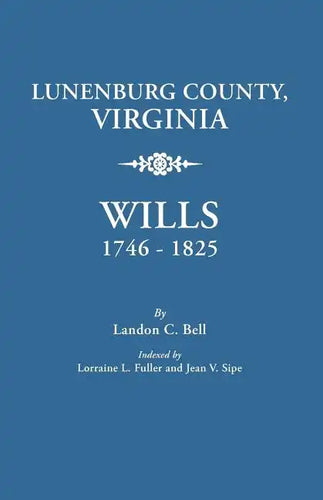 Lunenburg County, Virginia, Wills, 1746-1825 - Paperback