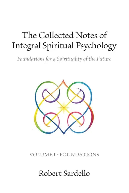 The Collected Notes of Integral Spiritual Psychology: Volume I - Foundations - Paperback