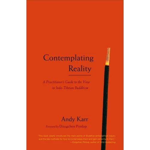 Contemplating Reality: A Practitioner's Guide to the View in Indo-Tibetan Buddhism - Paperback