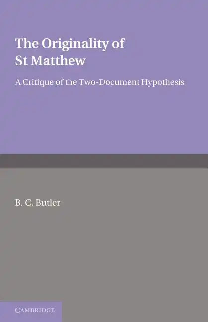 The Originality of St Matthew: A Critique of the Two-Document Hypothesis - Paperback
