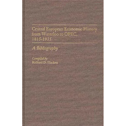Central European Economic History from Waterloo to OPEC, 1815-1975: A Bibliography
