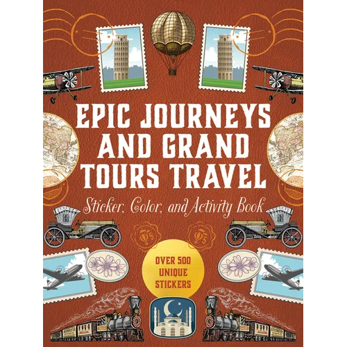 Epic Journeys and Grand Tours Travel Sticker, Color and Activity Book: Over 500 Unique Stickers - Hardcover