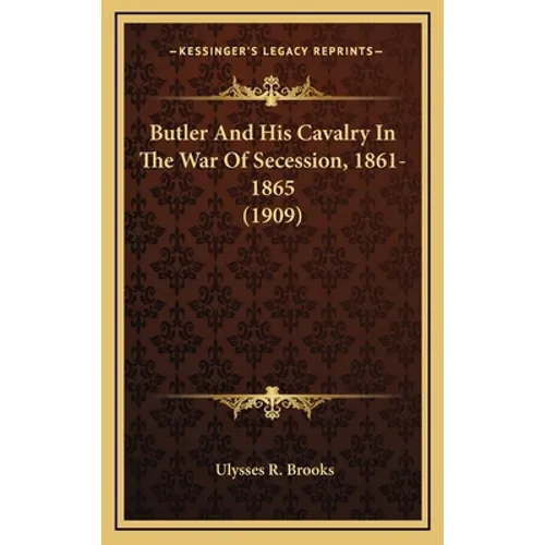 Butler And His Cavalry In The War Of Secession, 1861-1865 (1909) - Hardcover