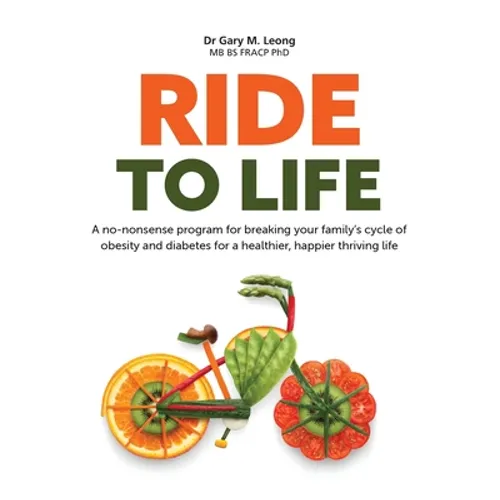 Ride to Life: A no-nonsense program for breaking your family's cycle of obesity and diabetes for a healthier, happier thriving life - Hardcover