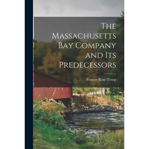 The Massachusetts Bay Company and Its Predecessors - Paperback
