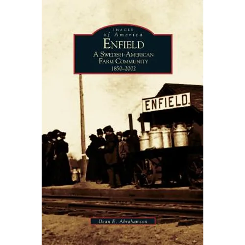 Enfield: A Swedish-American Farm Community, 1850-2002 - Hardcover