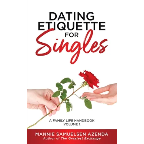 Dating Etiquette for Singles: A Family Life Handbook Volume 1 - Paperback