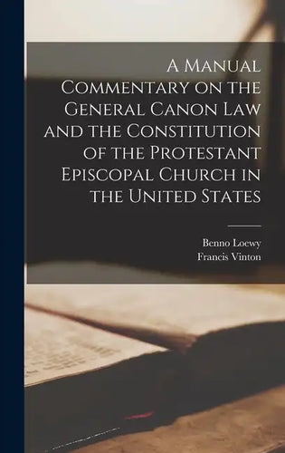 A Manual Commentary on the General Canon law and the Constitution of the Protestant Episcopal Church in the United States - Hardcover