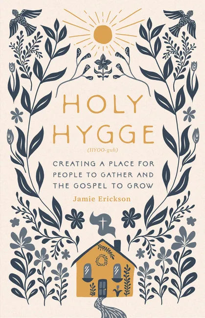 Holy Hygge: Creating a Place for People to Gather and the Gospel to Grow - Paperback