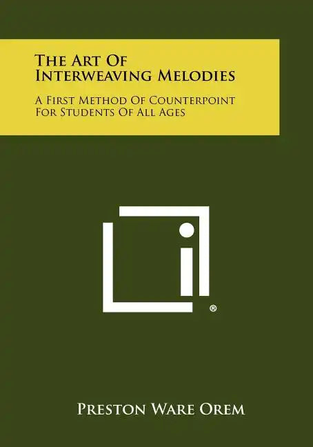 The Art Of Interweaving Melodies: A First Method Of Counterpoint For Students Of All Ages - Paperback