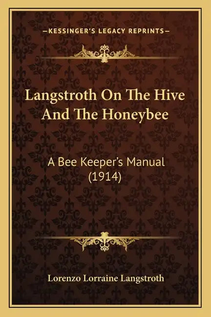 Langstroth On The Hive And The Honeybee: A Bee Keeper's Manual (1914) - Paperback