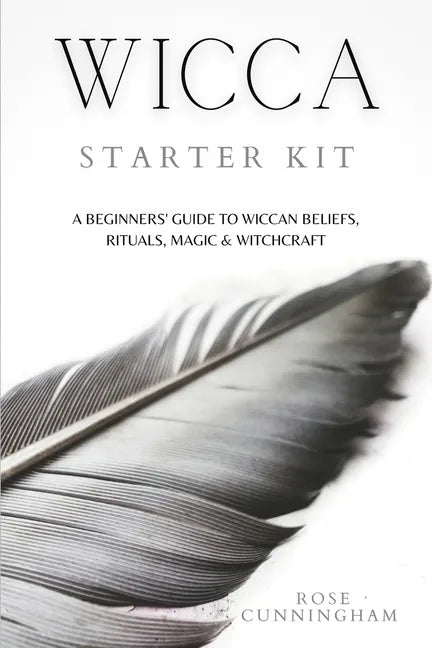 Wicca Starter Kit: A Beginners' Guide to Wicca Beliefs, Rituals, Magic and Witchcraft - Paperback