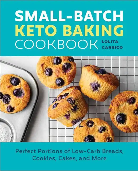 Small-Batch Keto Baking Cookbook: Perfect Portions of Low-Carb Breads, Cookies, Cakes, and More - Paperback