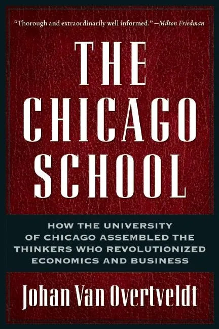 The Chicago School: How the University of Chicago Assembled the Thinkers Who Revolutionized Economics and Business - Paperback