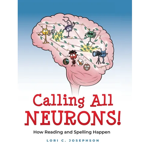 Calling All Neurons!: How Reading and Spelling Happen - Hardcover