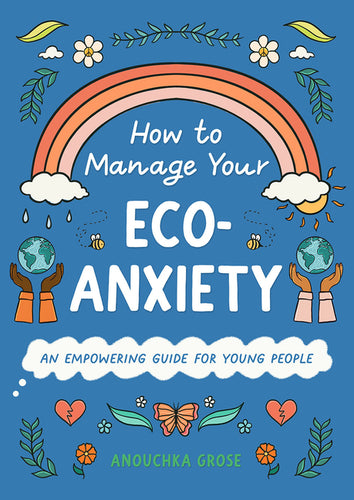 How to Manage Your Eco-Anxiety: An Empowering Guide for Young People - Hardcover