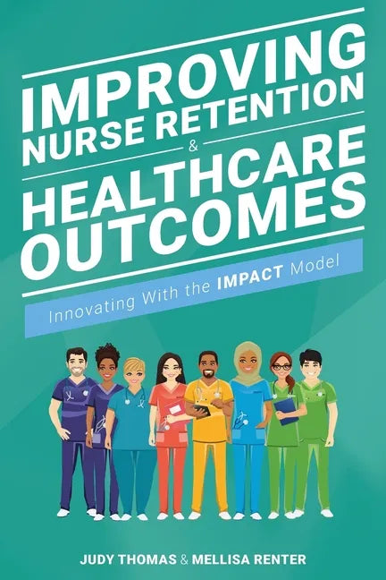 Improving Nurse Retention and Healthcare Outcomes: Innovating With the IMPACT Model - Paperback