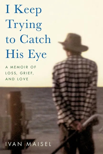 I Keep Trying to Catch His Eye: A Memoir of Loss, Grief, and Love - Paperback