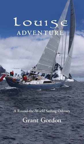 Louise Adventure: A Round-the-World Sailing Odyssey - Hardcover