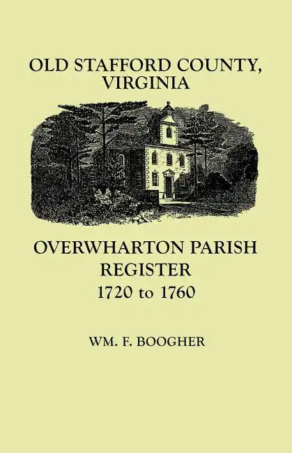 Old Stafford County, Virginia: Overwharton Parish Register, 1720-1760 - Paperback