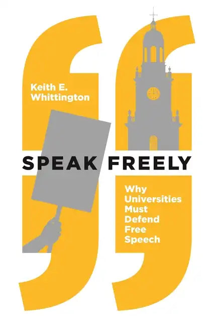 Speak Freely: Why Universities Must Defend Free Speech - Paperback