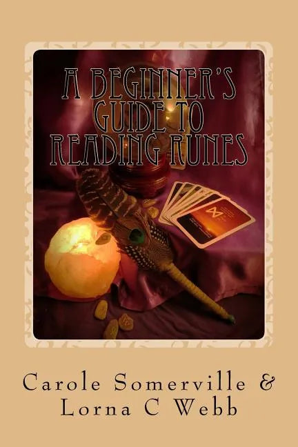 A Beginner's Guide to Reading Runes: Reading with Runes, Oracles of Divination - Paperback