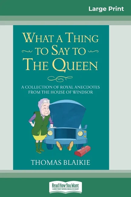 What a Thing to Say to the Queen: A Collection of Royal Anecdotes from the House of Windsor (16pt Large Print Edition) - Paperback