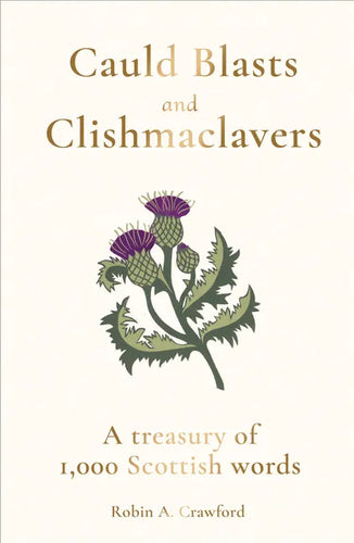 Cauld Blasts and Clishmaclavers: A Treasury of 1,000 Scottish Words - Hardcover