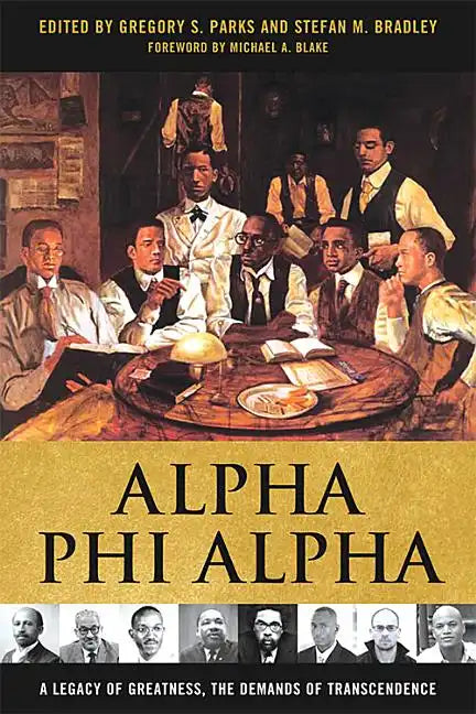 Alpha Phi Alpha: A Legacy of Greatness, the Demands of Transcendence - Paperback
