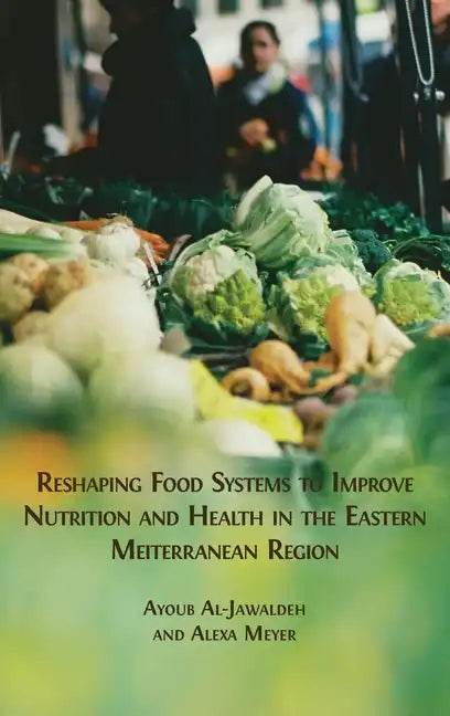 Reshaping Food Systems to improve Nutrition and Health in the Eastern Mediterranean Region - Hardcover