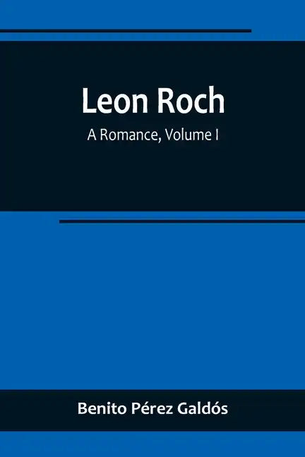 Leon Roch: A Romance, Volume I - Paperback
