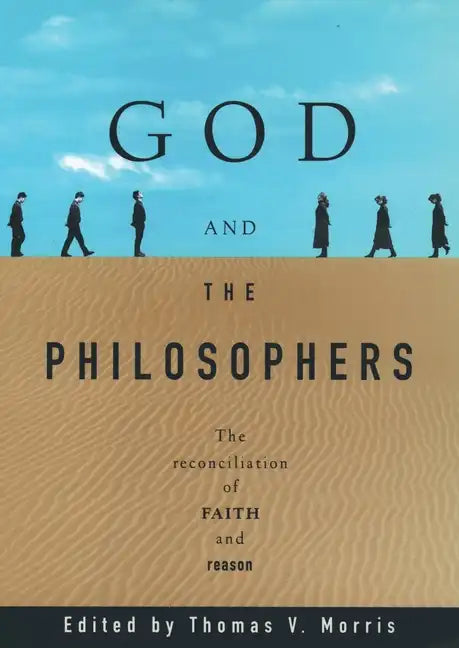God and the Philosophers: The Reconciliation of Faith and Reason - Paperback