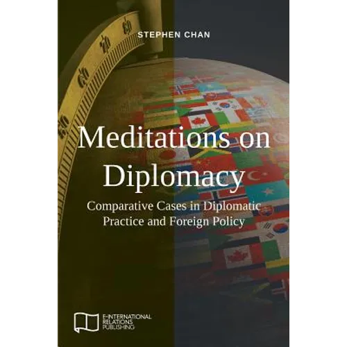 Meditations on Diplomacy: Comparative Cases in Diplomatic Practice and Foreign Policy - Paperback