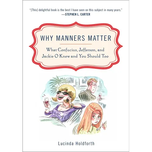 Why Manners Matter: What Confucius, Jefferson, and Jackie O Knew and You ShouldToo - Paperback