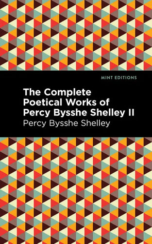 The Complete Poetical Works of Percy Bysshe Shelley Volume II - Paperback
