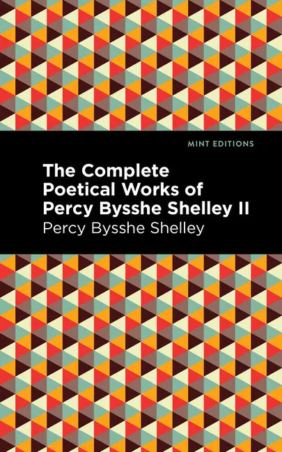 The Complete Poetical Works of Percy Bysshe Shelley Volume II - Paperback