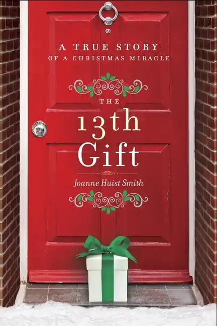 The 13th Gift: A True Story of a Christmas Miracle - Hardcover
