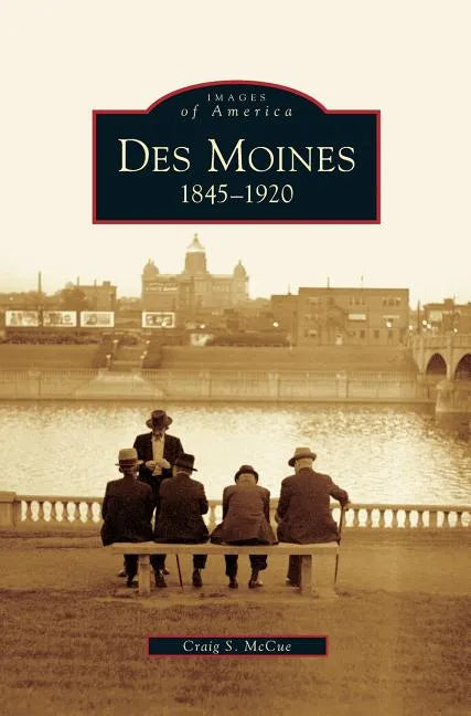 Des Moines: 1845-1920 - Hardcover