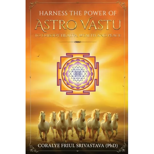 Harness the Power of Astro Vastu - To Embody Health, Wealth and Peace - Paperback