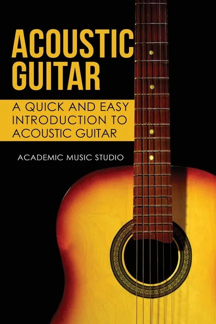 Acoustic Guitar: A Quick and Easy Introduction to Acoustic Guitar - Paperback