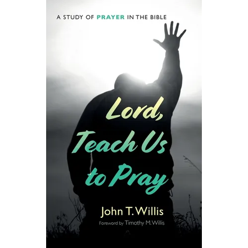 Lord, Teach Us to Pray: A Study of Prayer in the Bible - Hardcover
