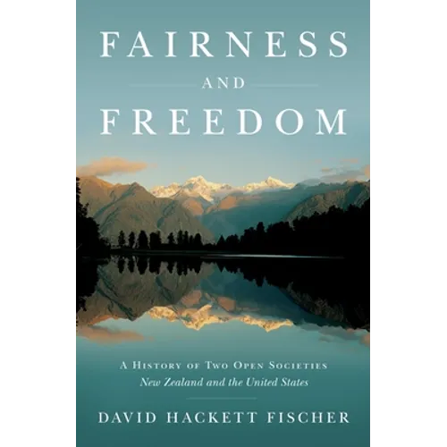 Fairness and Freedom: A History of Two Open Societies: New Zealand and the United States - Hardcover