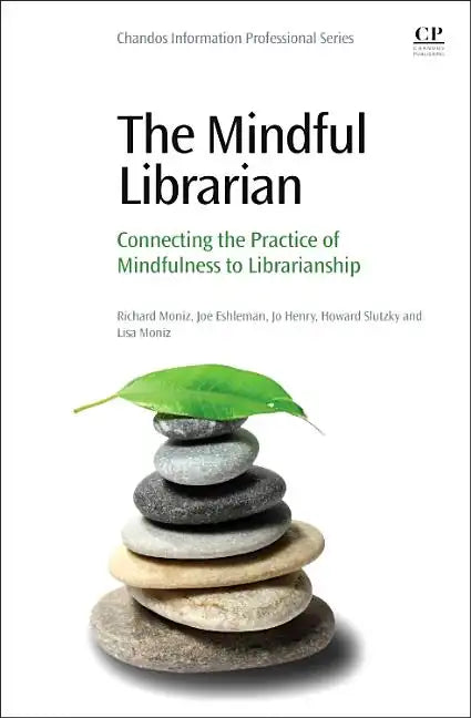 The Mindful Librarian: Connecting the Practice of Mindfulness to Librarianship - Paperback