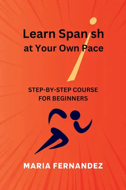Learn Spanish at Your Own Pace. Step-by-Step Course for Beginners - Paperback