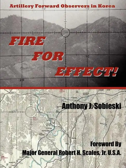 Fire For Effect!: Artillery Forward Observers in Korea - Paperback