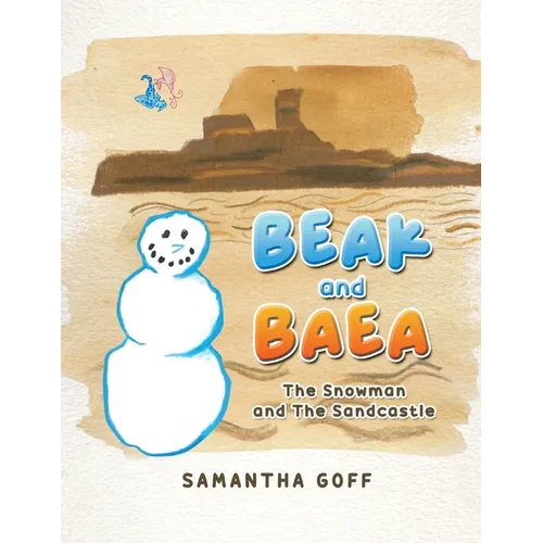 Beak and Baea: The Snowman and The Sandcastle - Paperback